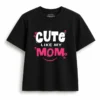 Cute Like My Mom Kids T-Shirt